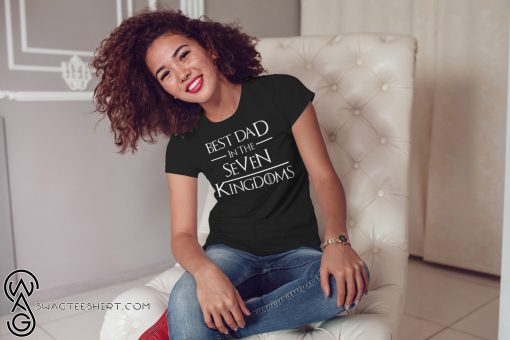 Best dad in the seven kingdoms game of thrones shirt