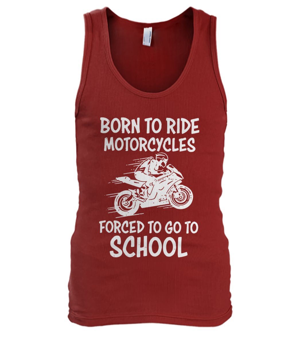 Born to ride motorcycles forced to go to school men's tank top