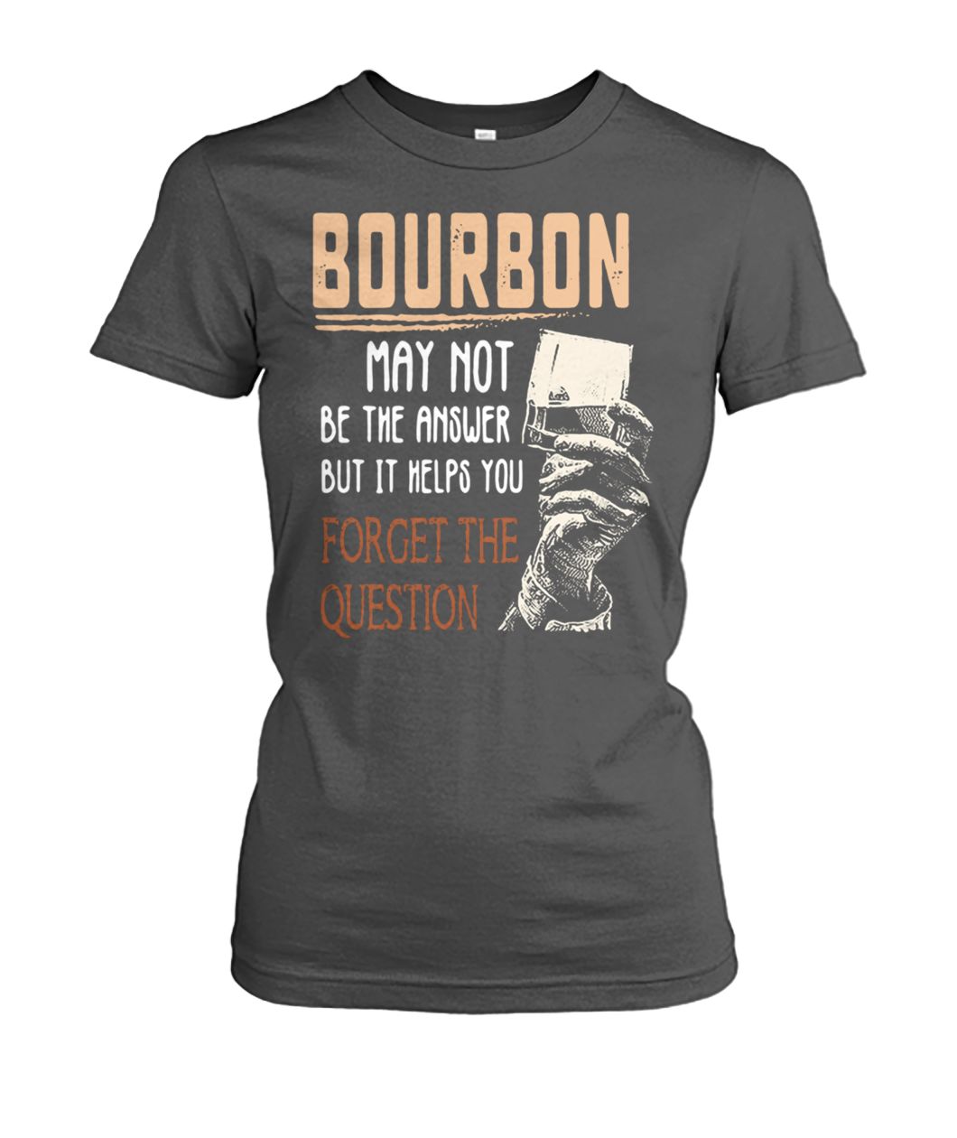 Bourbon may not be the answer but it helps you forget the question women's crew tee
