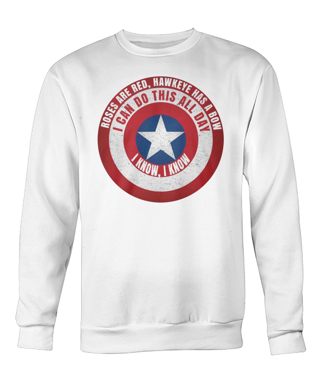 Captain america roses are red hawkeye has a bow I can do this all day I know crew neck sweatshirt