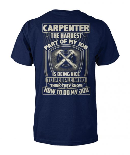 Carpenter the hardest part of my job is being nice unisex cotton tee