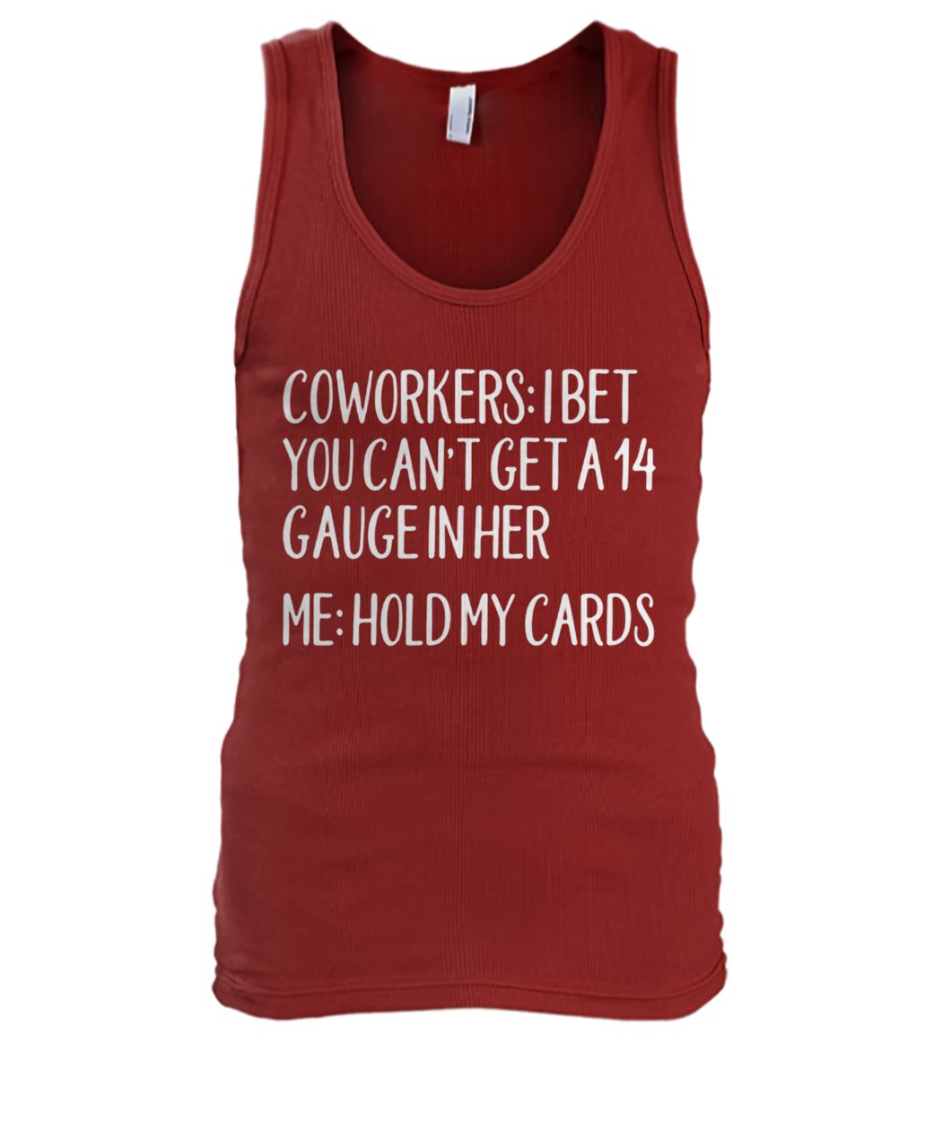 Coworkers I bet you can't get a 14 gauge in her me hold my cards men's tank top