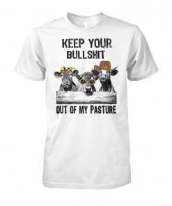 Cows keep your bullshit out of my pasture unisex cotton tee