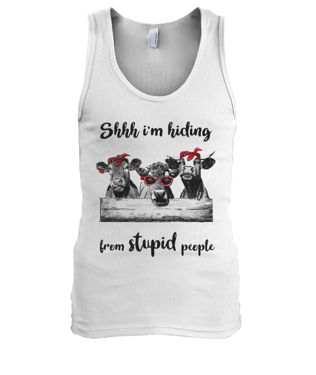 Cows shhh I'm hiding from stupid people men's tank top