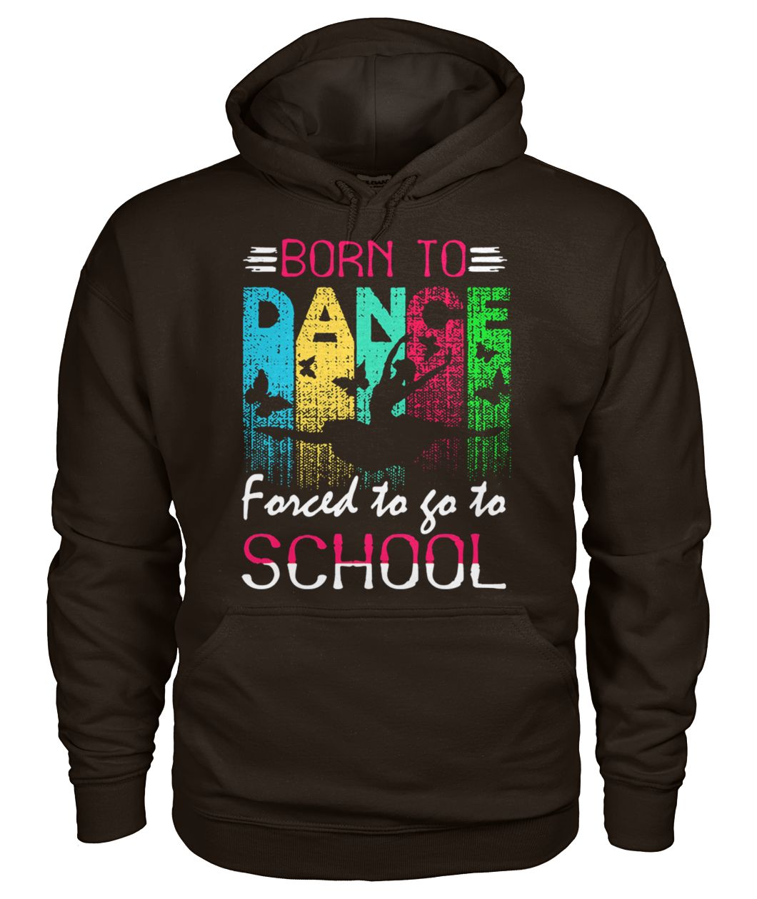 Dance born to forced to go to school gildan hoodie