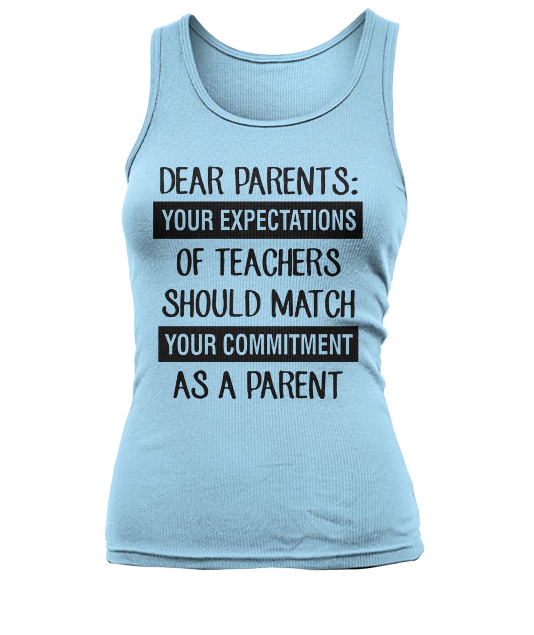 Dear parents your expectation of teachers should match women's tank top