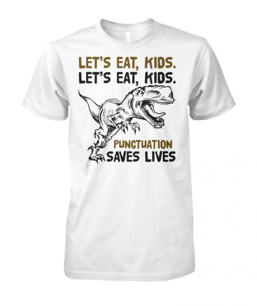 Dinosaur let's eat kids let's eat kids punctuation saves lives unisex cotton tee