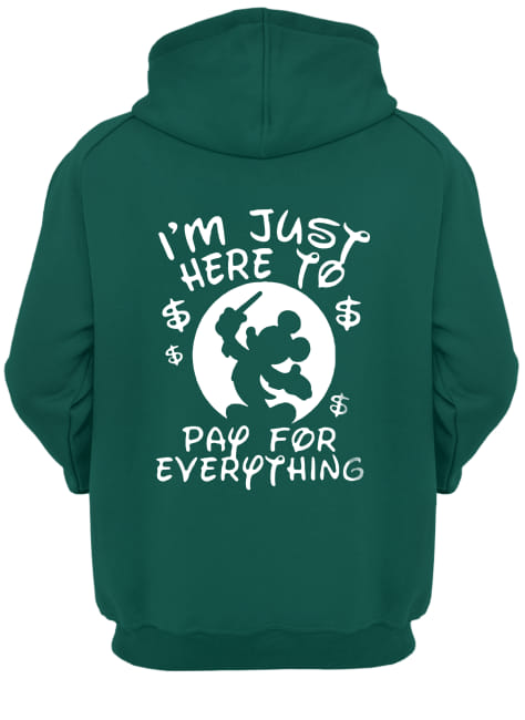 Disney mickey I'm just here to pay for everything hoodie