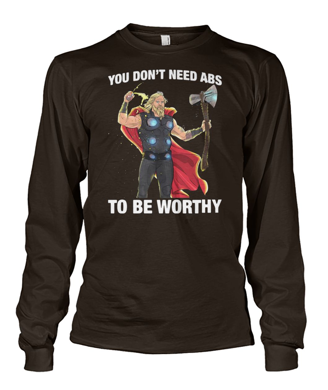 Fat-thor you don't need abs to be worthy unisex long sleeve
