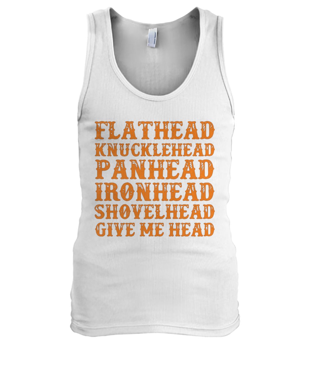 Flathead knucklehead panhead ironhead shovelhead give me head men's tank top