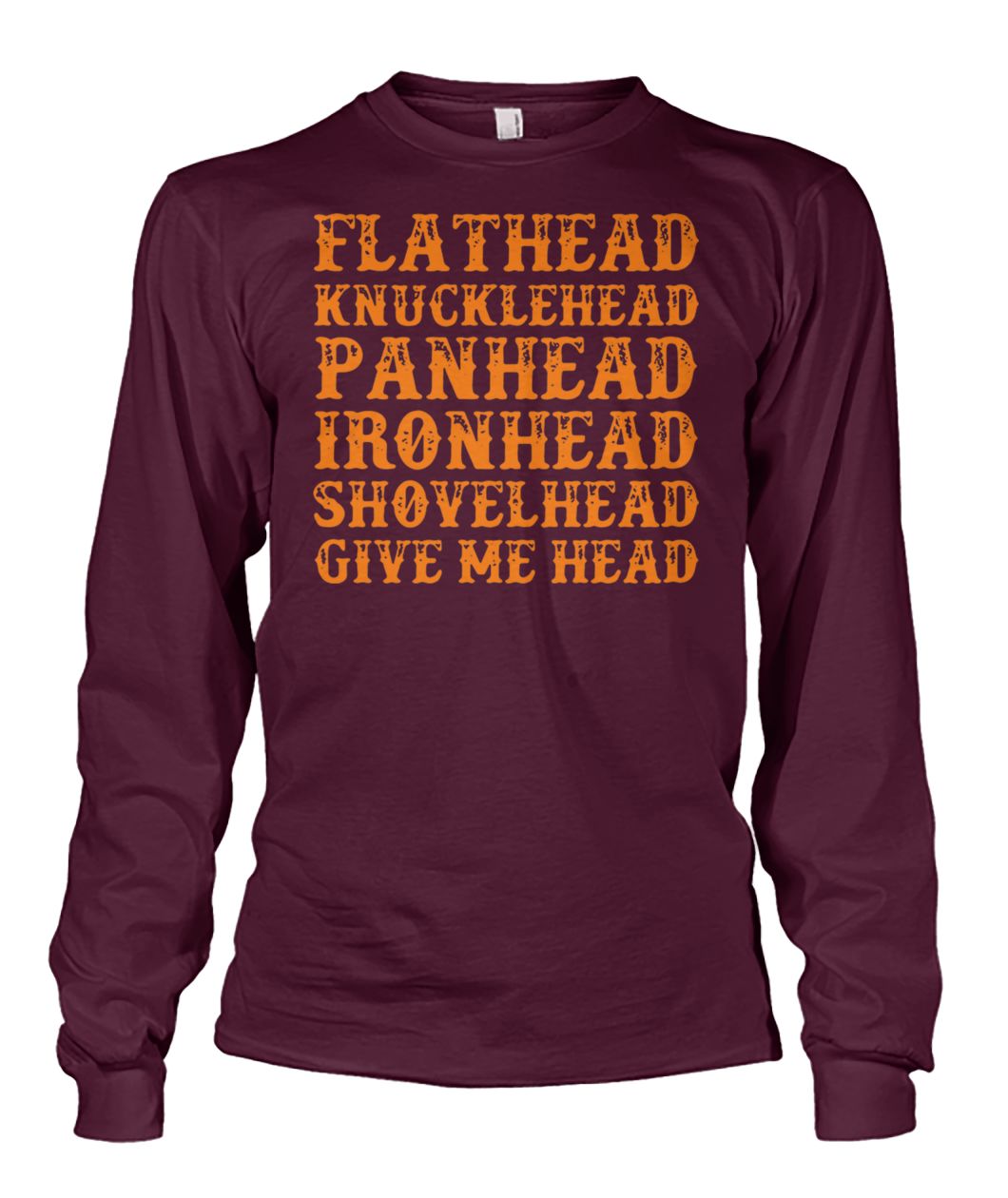Flathead knucklehead panhead ironhead shovelhead give me head unisex long sleeve