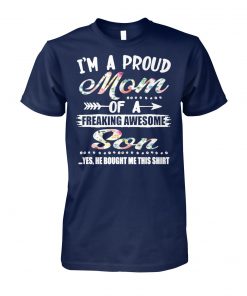 Floral I'm a proud mom of a freaking awesome son unisex cotton tee