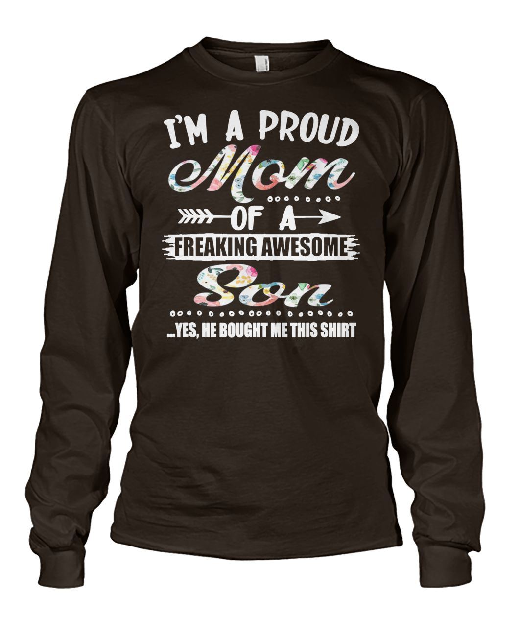 Floral I'm a proud mom of a freaking awesome son unisex long sleeve