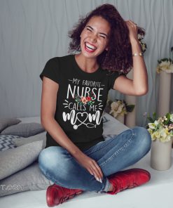 Floral mothers day my favorite nurse calls me mom shirt