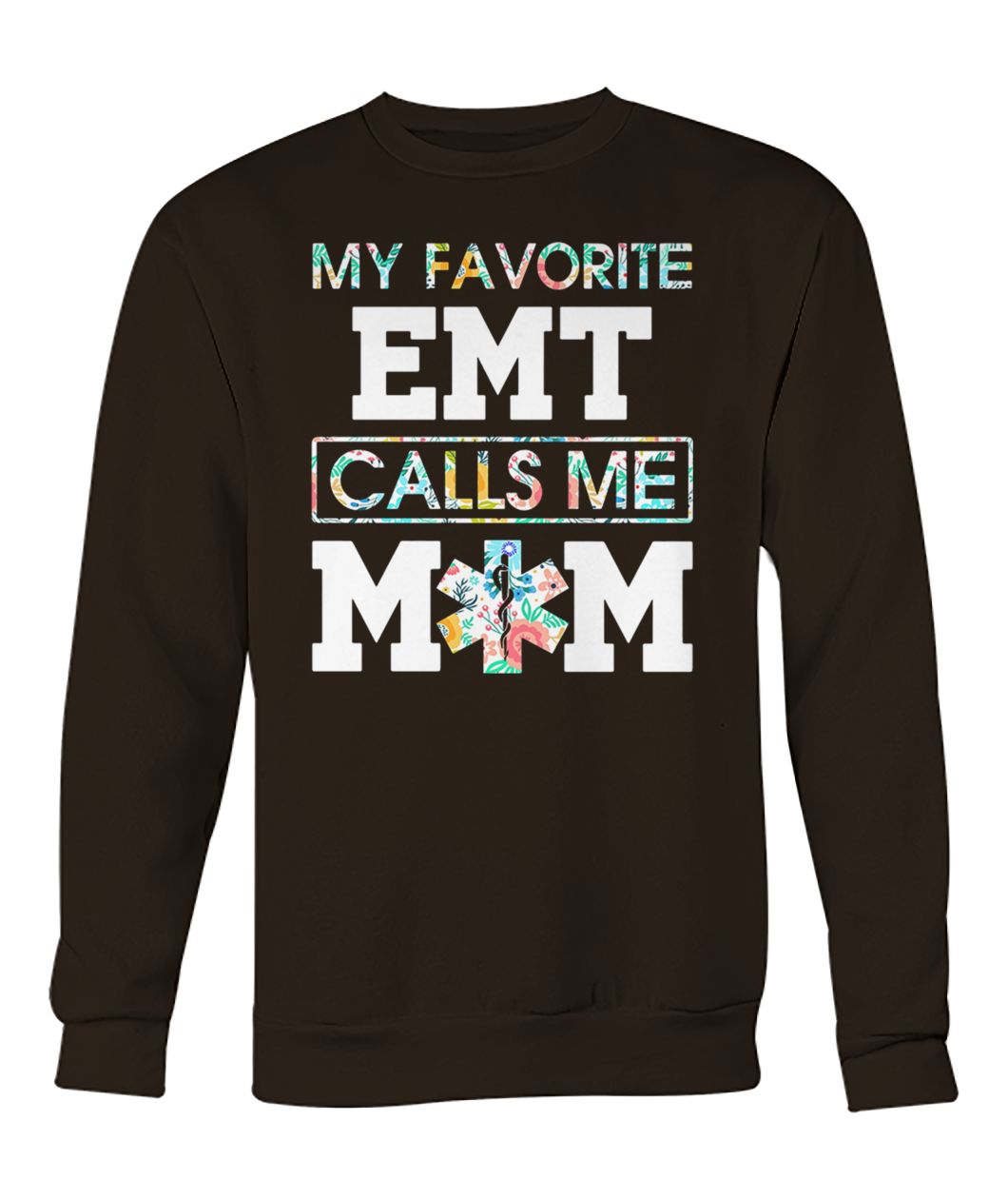 Floral my favorite EMT calls me mom crew neck sweatshirt