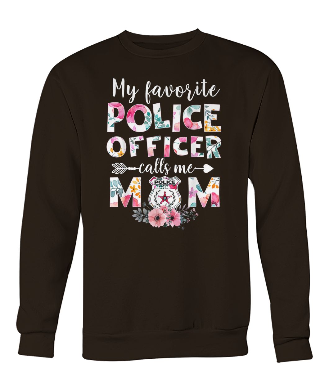 Floral my favorite police officer calls me mom crew neck sweatshirt