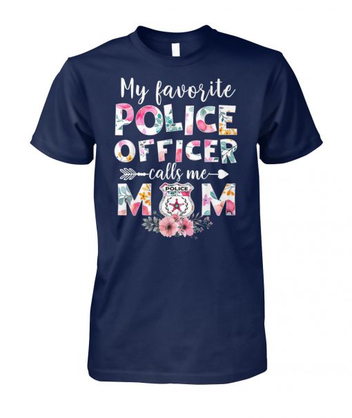 Floral my favorite police officer calls me mom unisex cotton tee