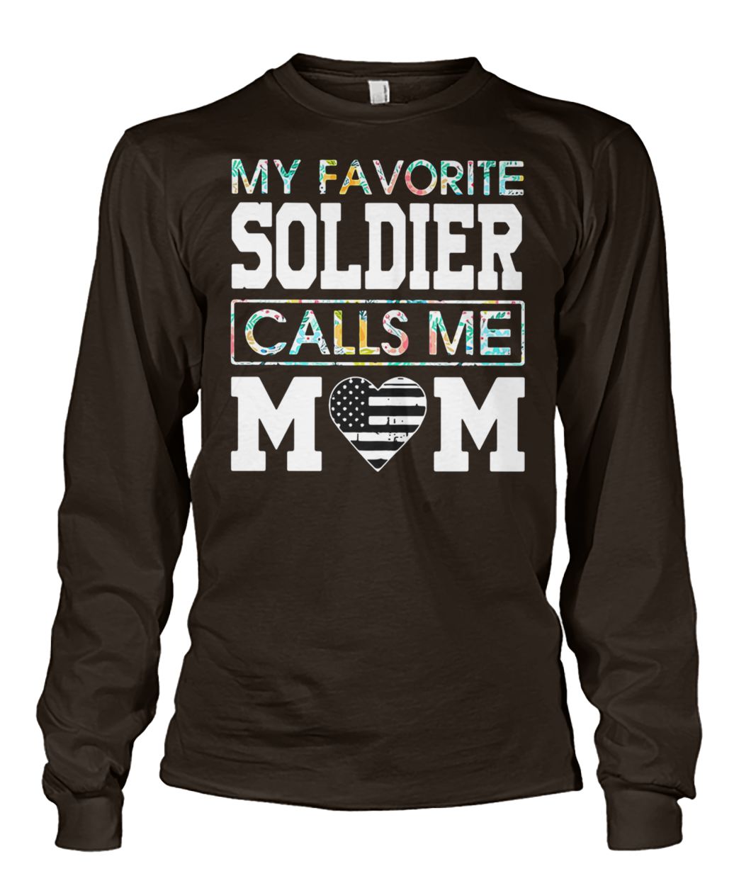 Floral my favorite soldier calls me mom unisex long sleeve