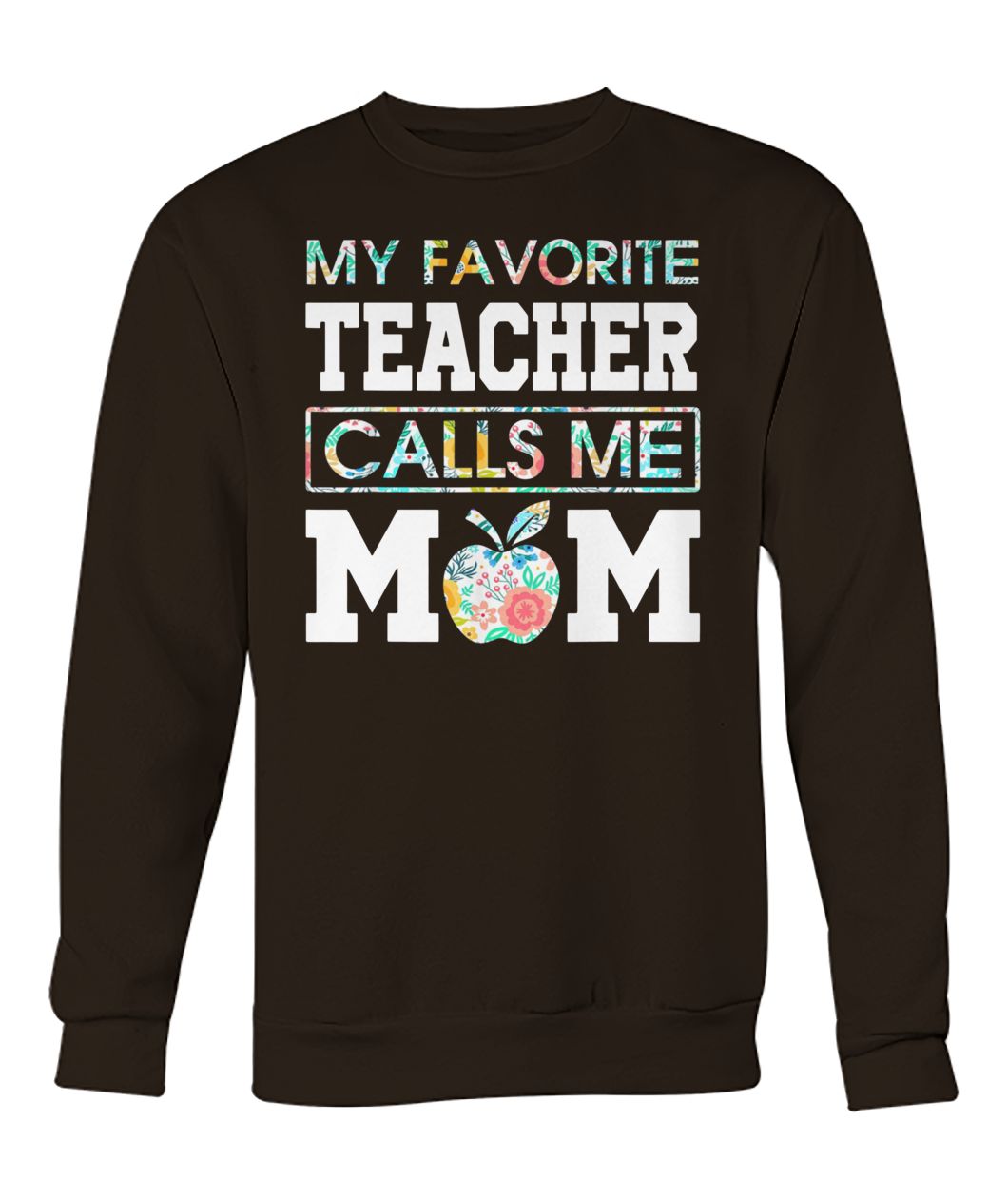 Floral my favorite teacher calls me mom crew neck sweatshirt