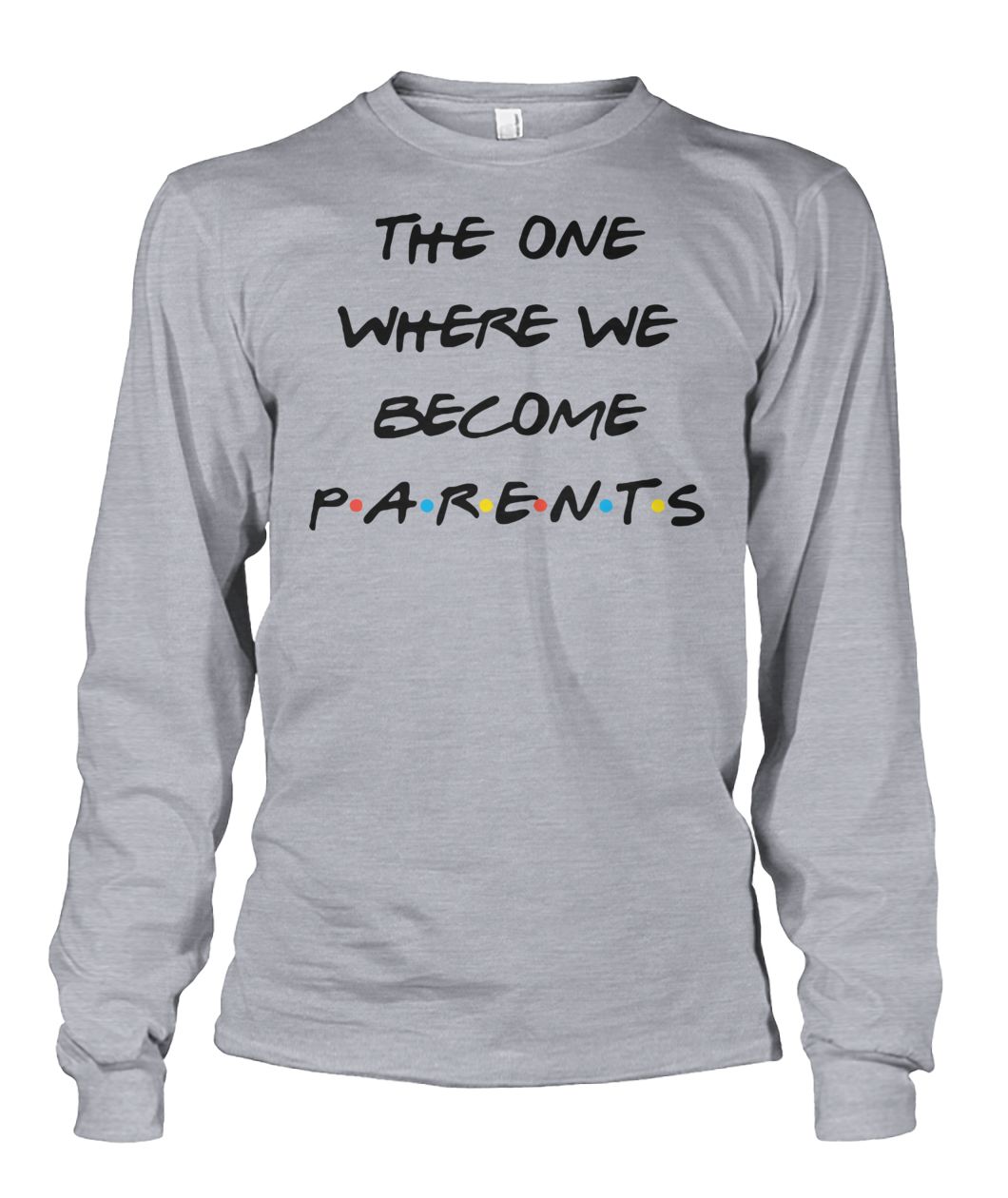 Friend tv show the one where we become parents unisex long sleeve