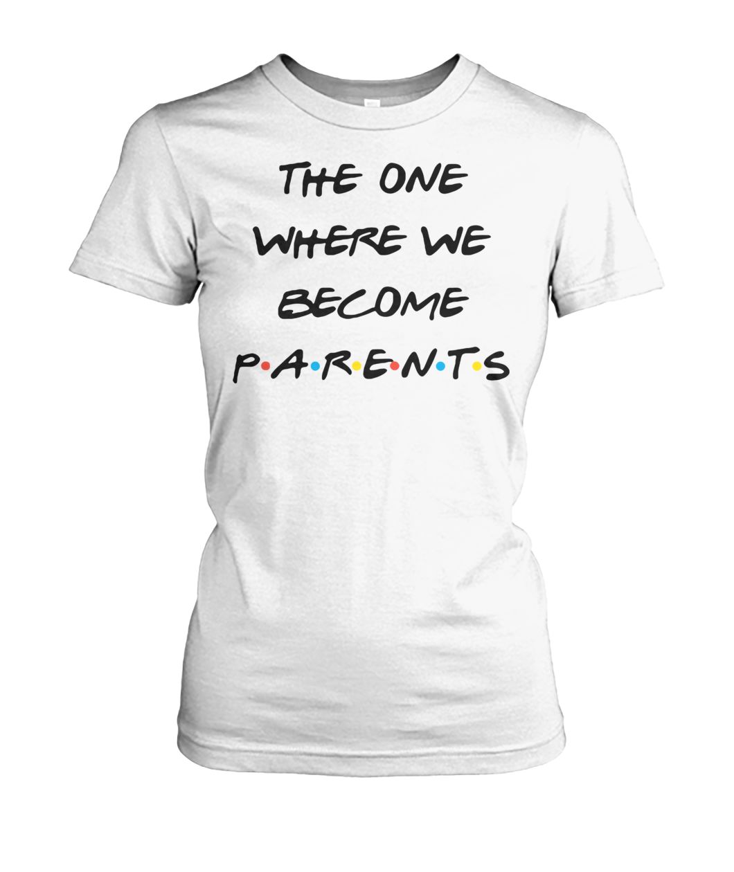Friend tv show the one where we become parents women's crew tee