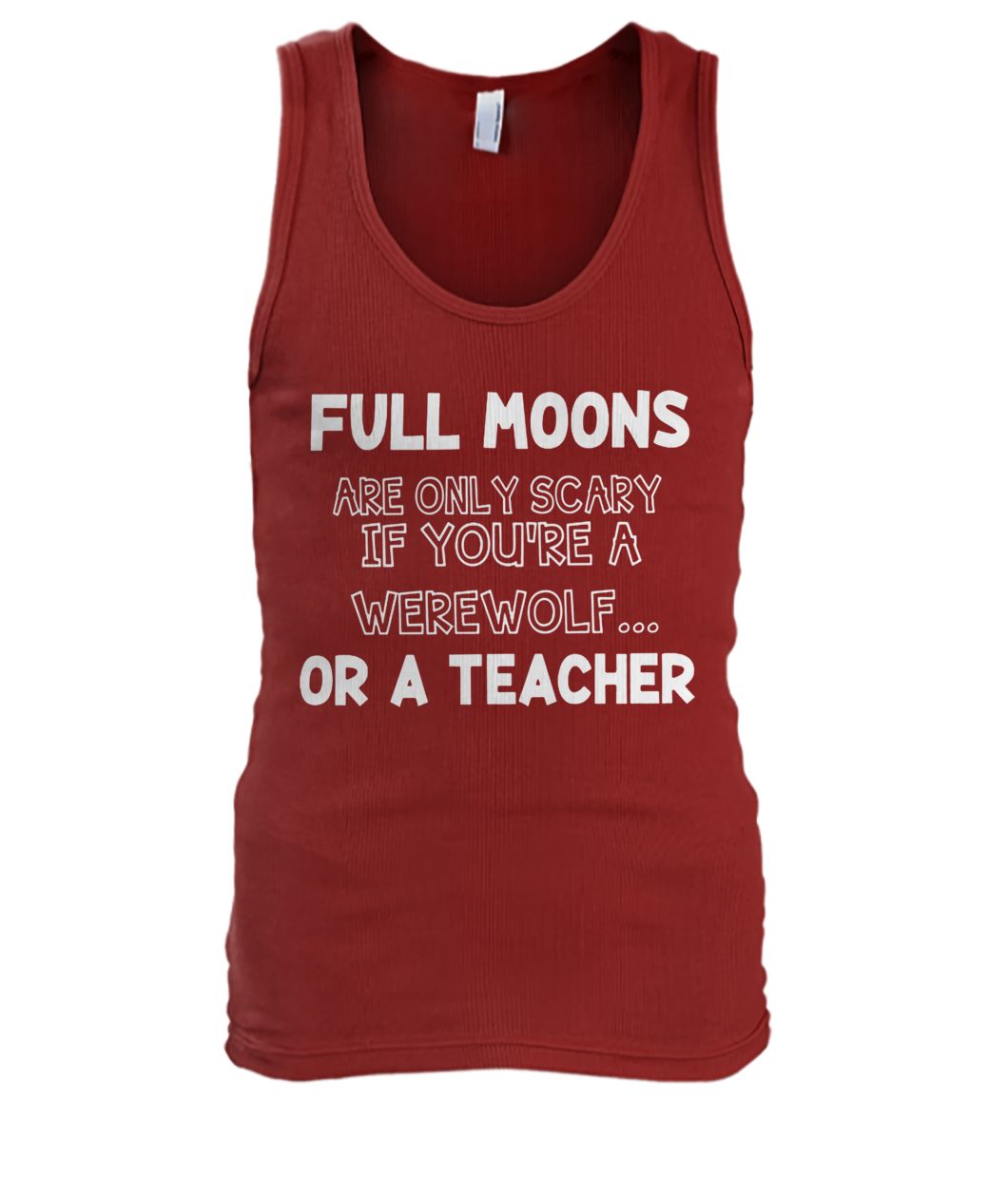 Full moons are only scary if you're a werewolf or a teacher men's tank top