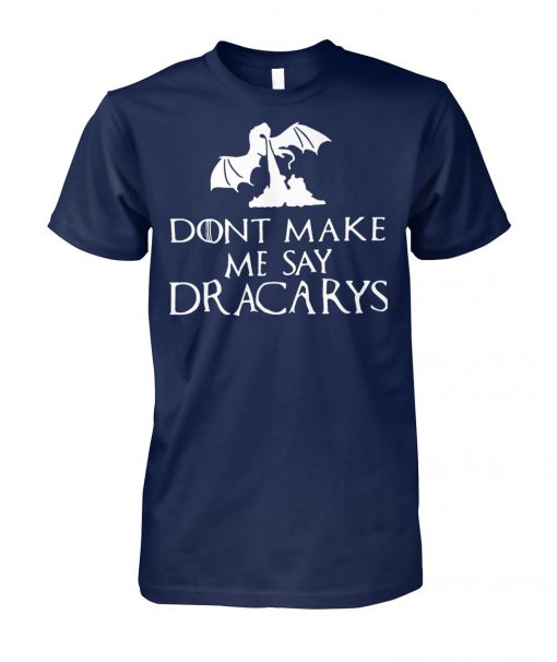 Game of thrones don't make me say dracarys unisex cotton tee