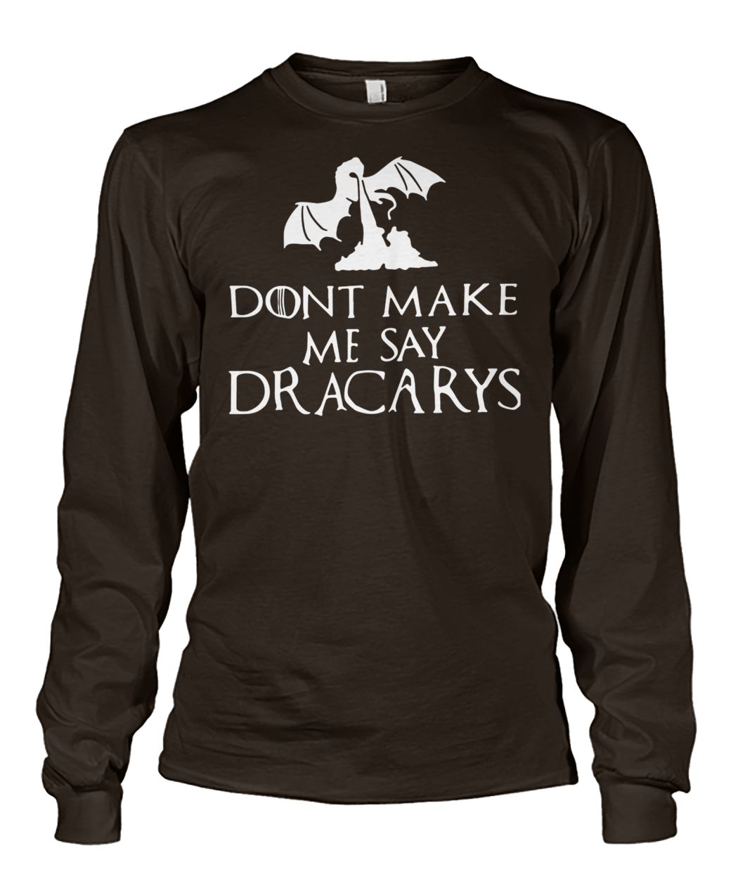Game of thrones don't make me say dracarys unisex long sleeve