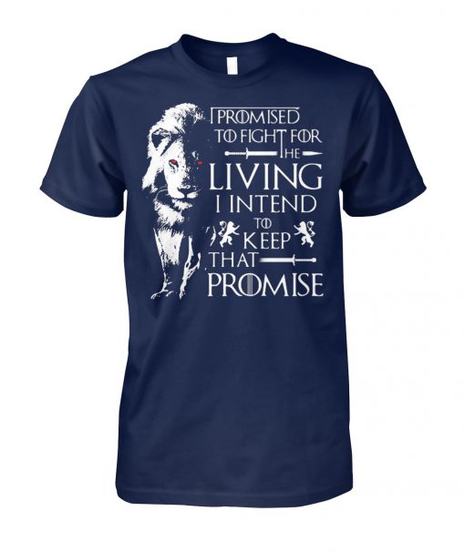 Game of thrones jaime lannister lion I promised to fight for the living I intend to keep that promise unisex cotton tee