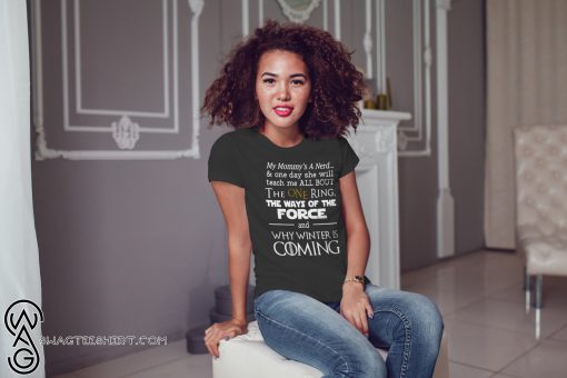 Game of thrones my mommy's a nerd and why winter is coming shirt