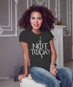 Game of thrones not today shirt