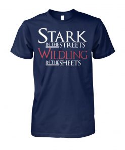 Game of thrones stark in the street wildling in the sheets unisex cotton tee