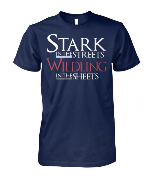 Game of thrones stark in the street wildling in the sheets unisex cotton tee
