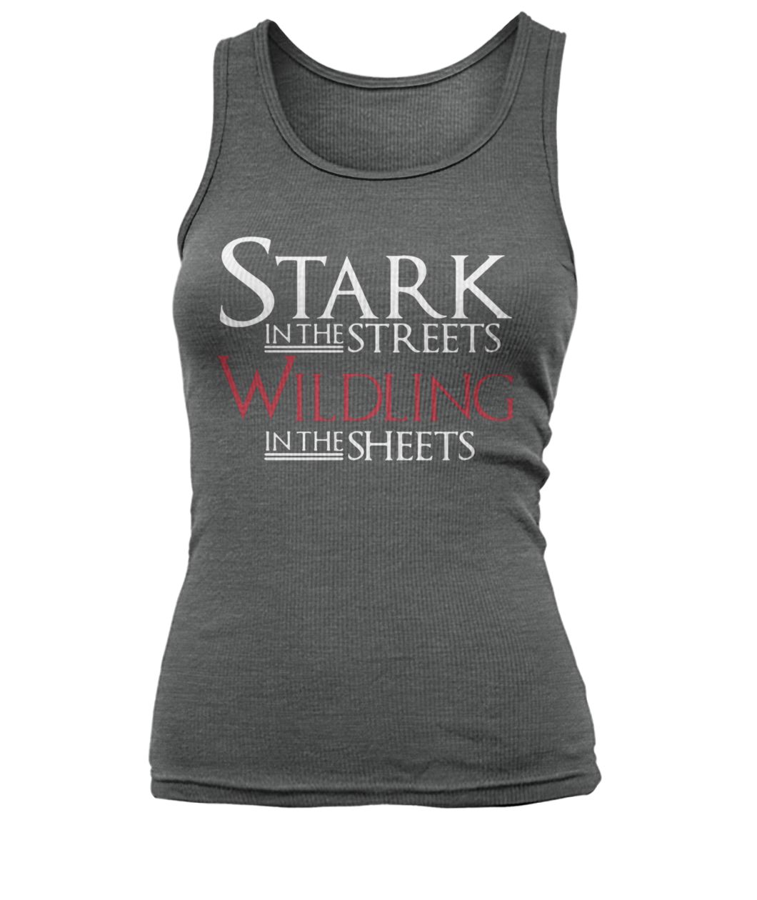 Game of thrones stark in the street wildling in the sheets women's tank top