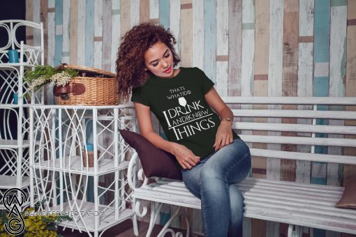 Game of thrones thats what I do I drink and I know things shirt