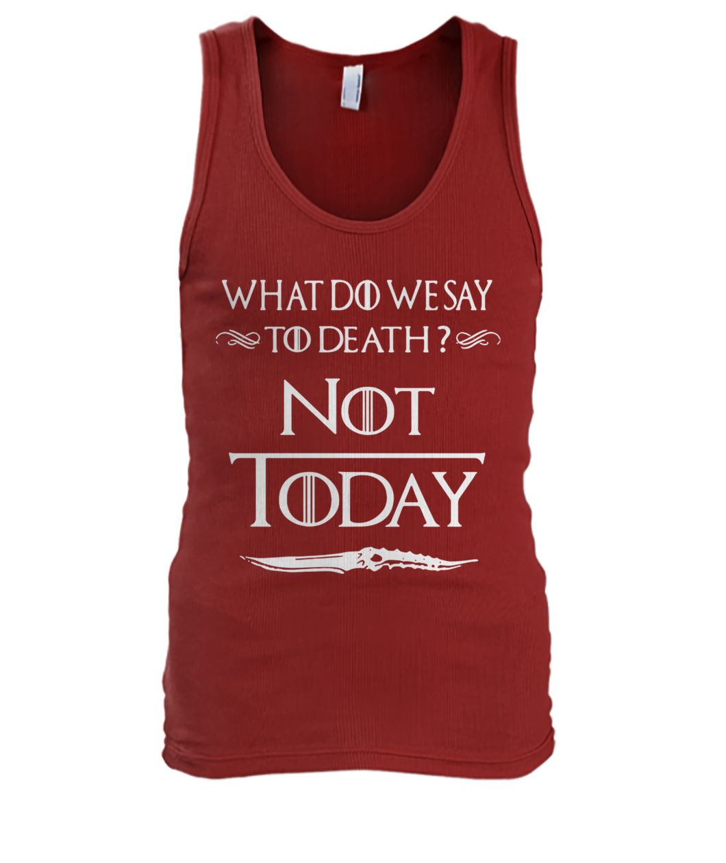 Game of thrones what do we say to death not today men's tank top
