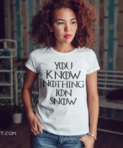 Game of thrones you know nothing jon snow shirt