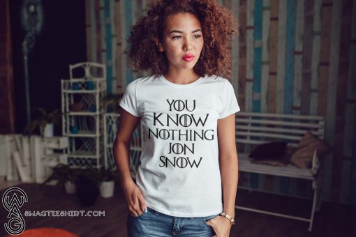 Game of thrones you know nothing jon snow shirt