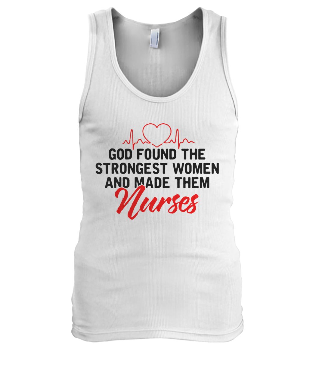 God found the strongest women and made them nurses men's tank top