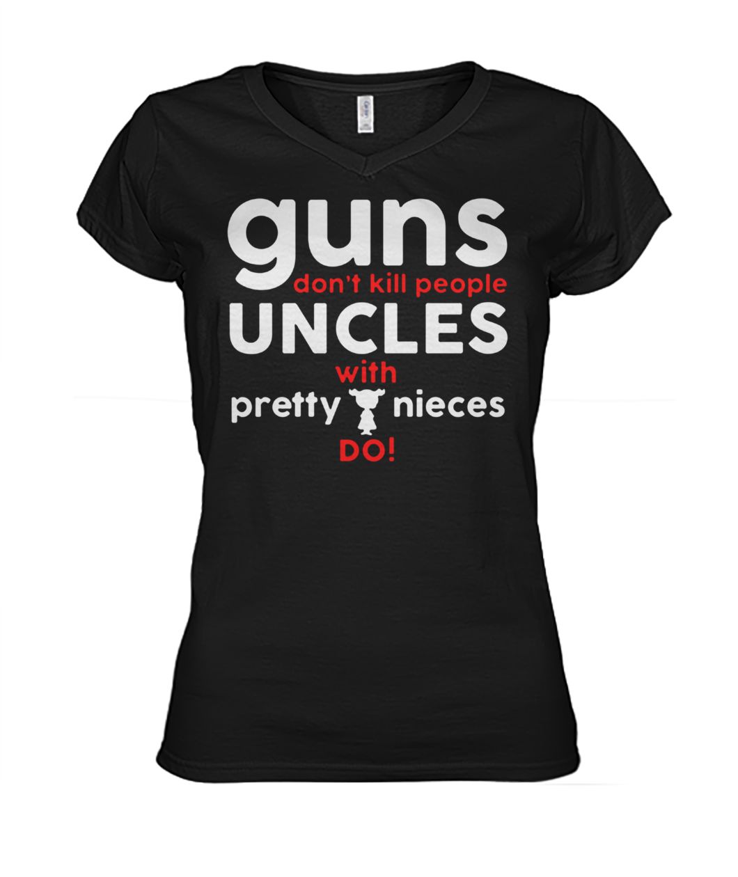 Guns don't kill people uncles with pretty nieces do women's v-neck
