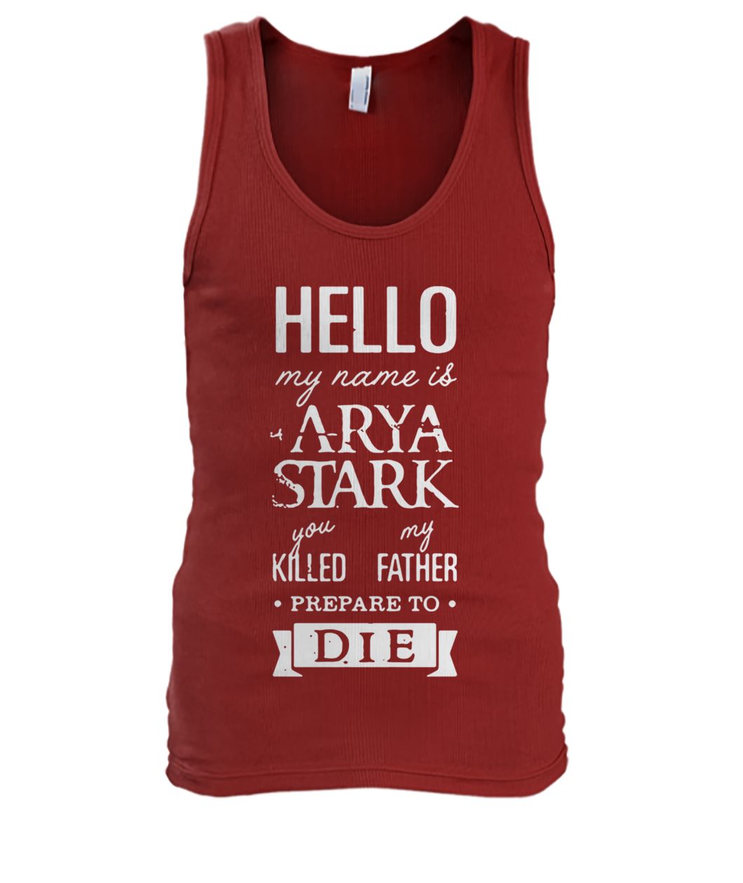 Hello my name is arya stark you killed my father prepare to die game of thrones men's tank top