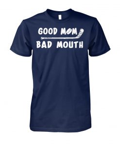Hockey good mom bad mouth unisex cotton tee