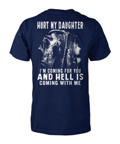 Hurt my daughter I'm coming for you and hell is coming with me unisex cotton tee