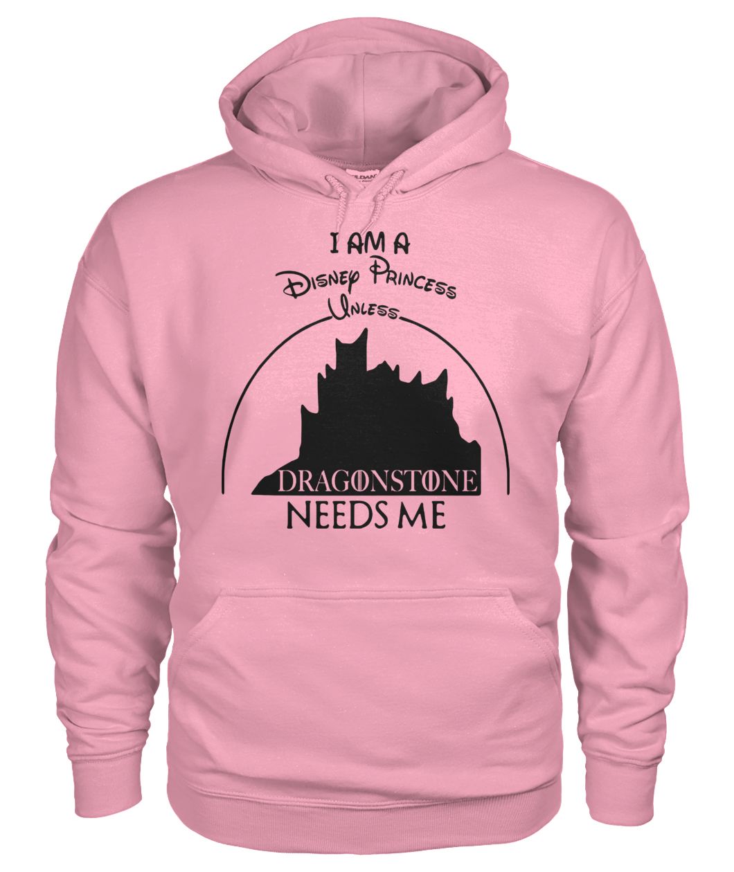 I am a disney princess unless dragonstone needs me gildan hoodie