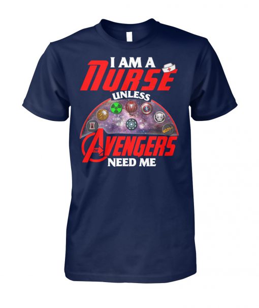 I am a nurse unless avengers need me unisex cotton tee