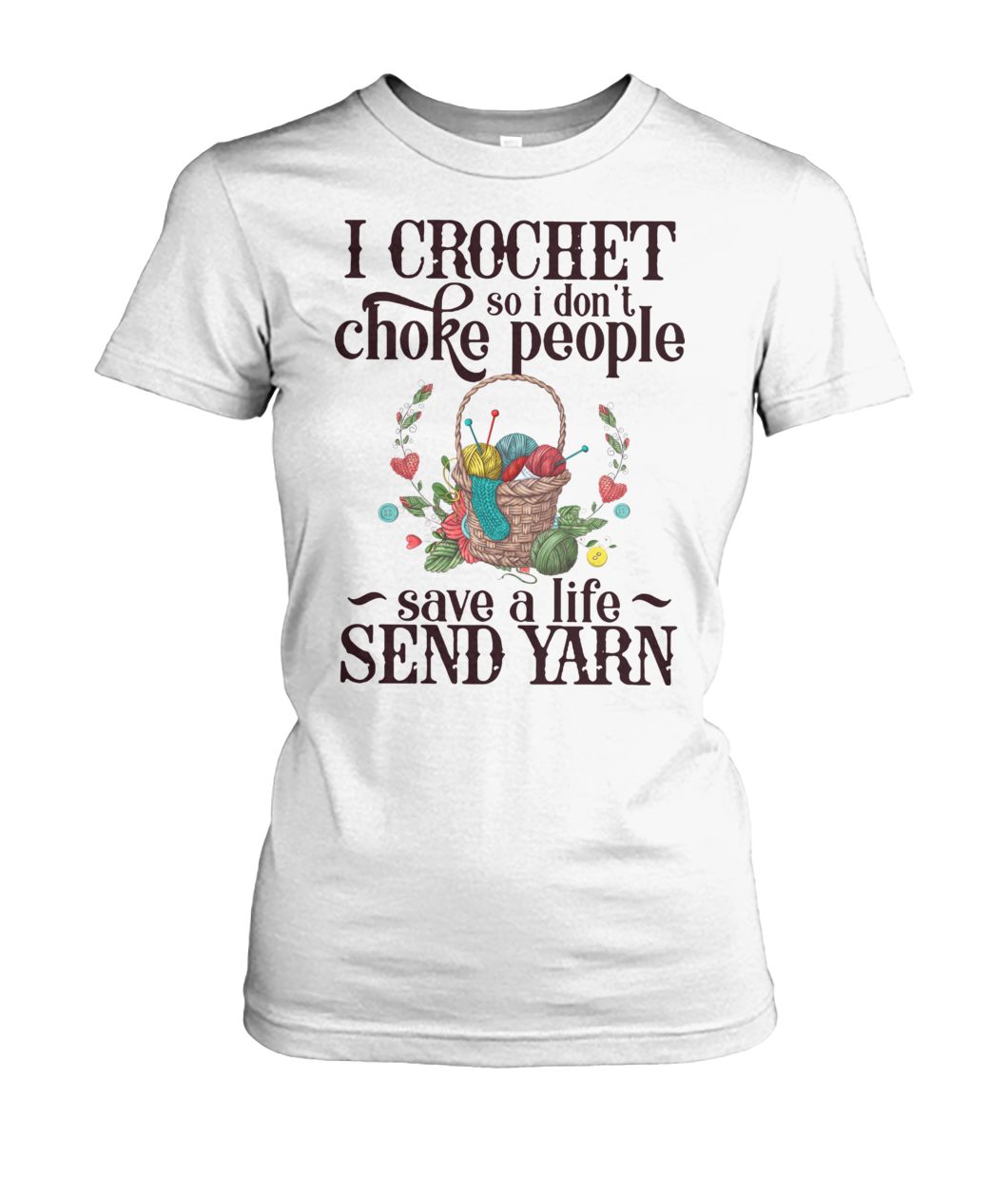I crochet so I don't choke people save a life send yarn women's crew tee