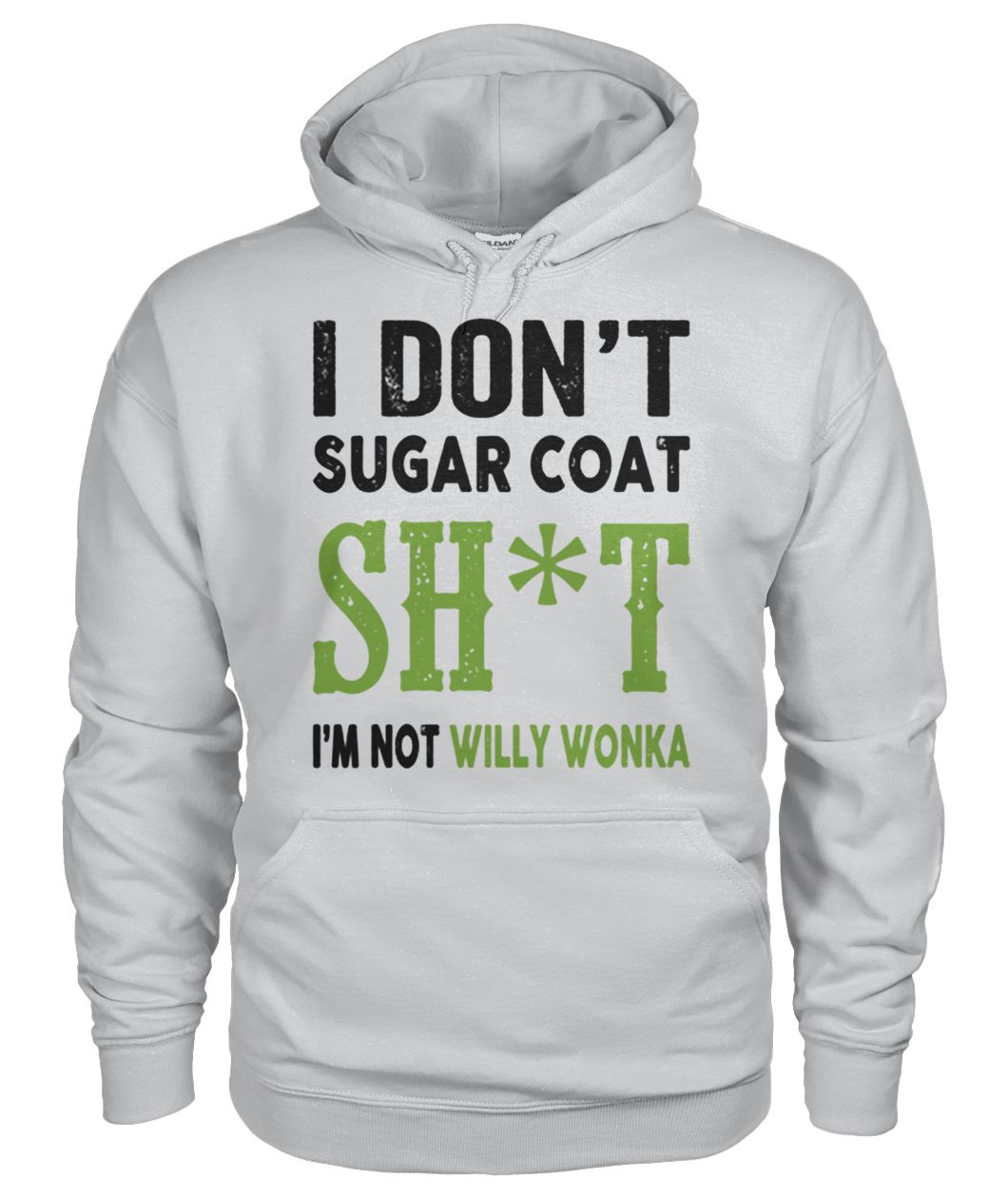 I don't sugar coat shit I'm not willy wonka gildan hoodie