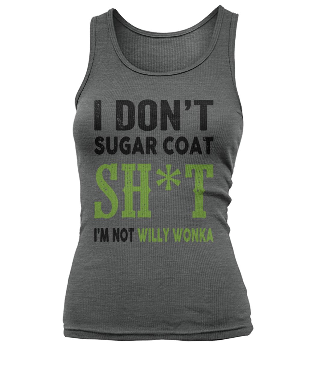 I don't sugar coat shit I'm not willy wonka women's tank top