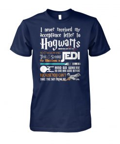 I never received my letter to hogwarts so I'm leaving the shire to become a jedi unisex cotton tee