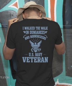 I walked the walk in dungarees and boondockers US navy veteran shirt